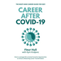 Career after COVID-19: How to leverage the opportunities from the pandemic to unlock a rewarding career transformation in 2021 and beyond