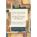 Lost Words and Forgotten Worlds: Rediscovering the Dead Sea Scrolls