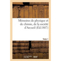 Mémoires de Physique Et de Chimie, de la Société d'Arcueil. Tome 1