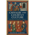 Chivalry and Courtly Culture: The Ideals of Medieval Nobility