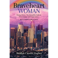 Braveheart Woman: Rising Above: The Incredible Faith in Perseverance and Forgiveness.