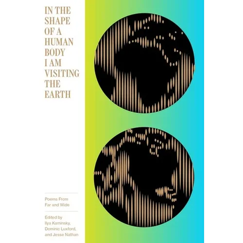 In the Shape of a Human Body I Am Visiting the Earth: Poems from Far and Wide