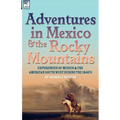 Adventures in Mexico and the Rocky Mountains: Experiences of Mexico and the American South West during the 1840s