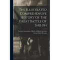 The Illustrated Comprehensive History Of The Great Battle Of Shiloh