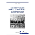 Espaces urbains protégés à Budapest: Le changement d'échelle spatiale du patrimoine urbain (1928-1987)