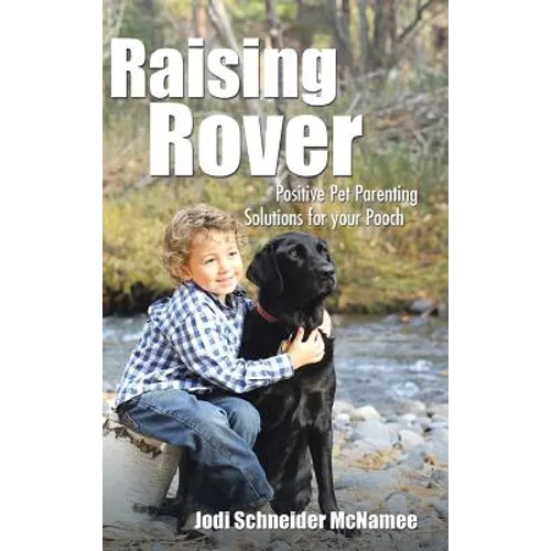 Raising Rover: Positive Pet Parenting Solutions for your Pooch