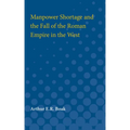 Manpower Shortage and the Fall of the Roman Empire in the West