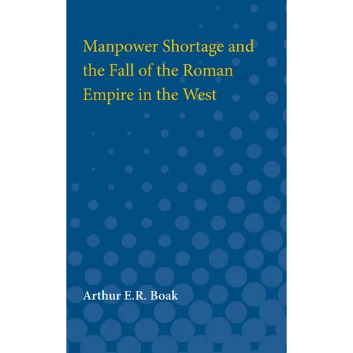 Manpower Shortage and the Fall of the Roman Empire in the West