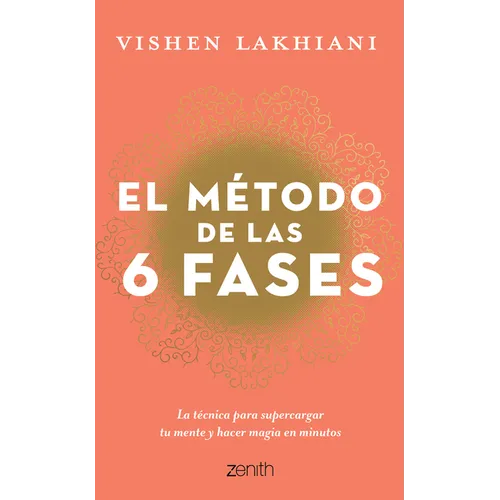 El Método de Las 6 Fases: La Técnica Probada Para Supercargar Tu Mente, Lograr Tus Objetivos Y Hacer Magia En Minutos: La Técnica Probada Para Superca