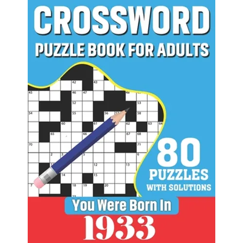 You Were Born In 1933: Crossword Puzzle Book For Adults: 80 Large Print Unique Crossword Logic And Challenging Brain Game Puzzles Book With S