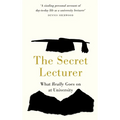 The Secret Lecturer: What Really Goes on at University
