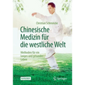 Chinesische Medizin Für Die Westliche Welt: Methoden Für Ein Langes Und Gesundes Leben