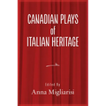 Canadian Plays of Italian Heritage: Volume 1 Volume 39