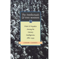 The Intellectuals and the Masses: Pride and Prejudice Among the Literary Intelligentsia, 1880-1939