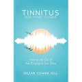 Tinnitus, From Tyrant to Friend: How to Let Go of the Ringing in Your Ears