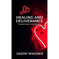 Healing and Deliverance: Brokenness to Wholeness
