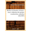 Routes Et Chemins Vicinaux: Tracé, Rédaction Des Projets, Construction, Entretien (Éd.1885)