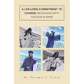 A Life-long Commitment to Change: Beginning with the End in Mind