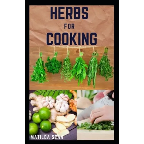 Herbs for Cooking: A simple herb recipes cooking book for delicious and healthy meal