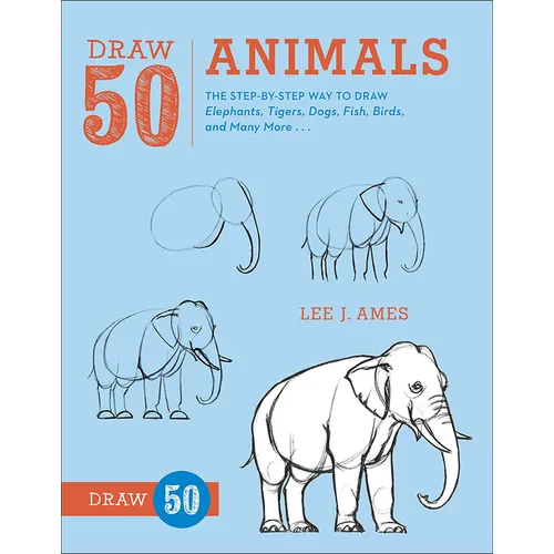 Draw 50 Animals: The Step-By-Step Way to Draw Elephants, Tigers, Dogs, Fish, Birds, and Many More...