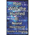 Run With the Hunted 8: Neural Howlround