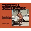 Tropical Modernism: Architecture and Independence
