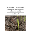 Matters of Life and Dirt: Finding Fun and Fulfillment in Land Stewardship