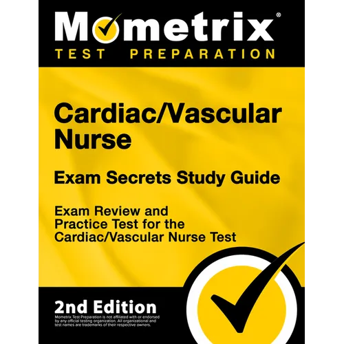 Cardiac/Vascular Nurse Exam Secrets Study Guide - Exam Review and Practice Test for the Cardiac/Vascular Nurse Test: [2nd Edition]