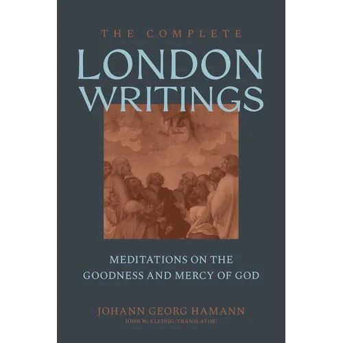 The Complete London Writings: Meditations on the Goodness and Mercy of God