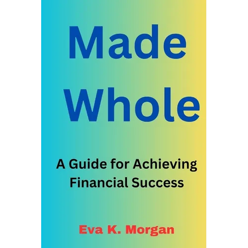 Made Whole: A Guide for Achieving Financial Success