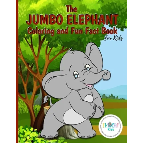 The Jumbo Elephant Coloring and Fun Fact Book for Kids: An activity book filled with cute coloring pages for children. With lots of cheeky elephants t