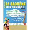 Apprendre Le Slovène En s'Amusant - Pour Les Enfants: Tous Les Âges - Étudiez 100 Thématiques Essentielles Grâce Aux Mots Mêlés - Vol.1