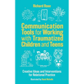 Communication Tools for Working with Traumatized Children and Teens: Creative Ideas and Interventions for Relational Practice