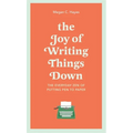 The Joy of Writing Things Down: The Everyday Zen of Putting Pen to Paper