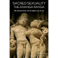 Sacred Sexuality: The Ananga Ranga or the Ancient Erotic Art of Indian Love & Sex-