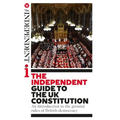 The Independent Guide to the UK Constitution: An introduction to the ground rules of British democracy