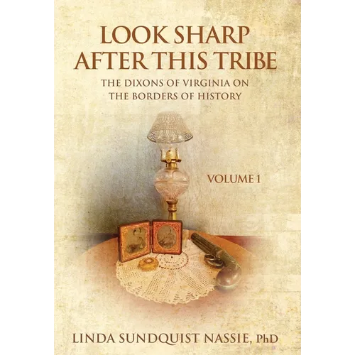 Look Sharp After This Tribe Volume 1: The Dixons of Virginia on the Borders of History