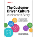 The Customer-Driven Culture: A Microsoft Story: Six Proven Strategies to Hack Your Culture and Develop a Learning-Focused Organization