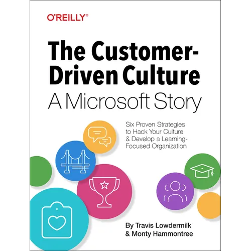 The Customer-Driven Culture: A Microsoft Story: Six Proven Strategies to Hack Your Culture and Develop a Learning-Focused Organization