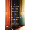 My Bright Abyss: Meditation of a Modern Believer