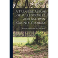 A Treasure Album of Milledgeville and Baldwin County, Georgia