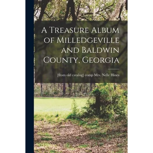 A Treasure Album of Milledgeville and Baldwin County, Georgia