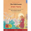 The Wild Swans - ברבורי הפרא (English - Hebrew (Ivrit)): Bilingual children's book based o