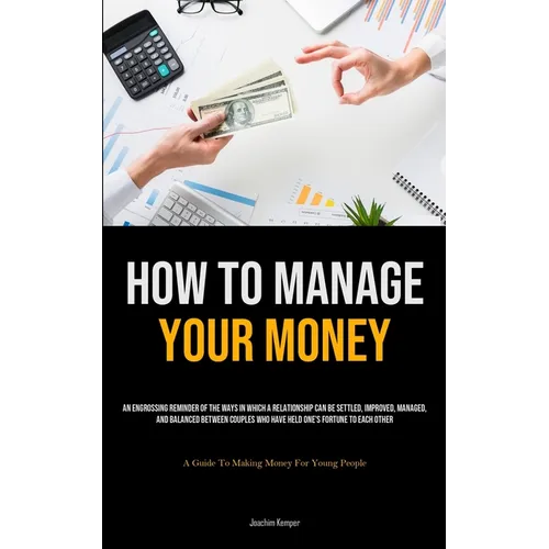 How To Manage Your Money: An Engrossing Reminder Of The Ways In Which A Relationship Can Be Settled, Improved, Managed, And Balanced Between Couples W
