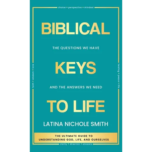 Biblical Keys to Life: The Questions We Have and the Answers We Need