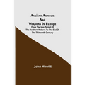 Ancient Armour and Weapons in Europe; From the Iron Period of the Northern Nations to the End of the Thirteenth Century