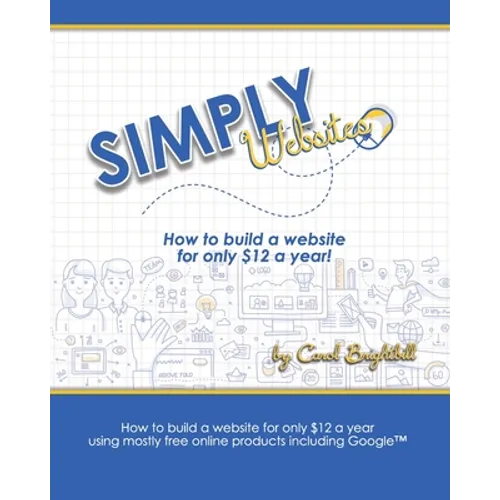 Simply Websites: How to build a website for only $12 a year using free online products, including Google(TM) products.