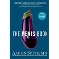 The Penis Book: A Doctor's Complete Guide to the Penis--From Size to Function and Everything in Between