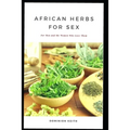 African Herbs for Sex: For Men and the Women Who Love Them