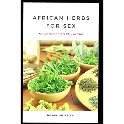 African Herbs for Sex: For Men and the Women Who Love Them